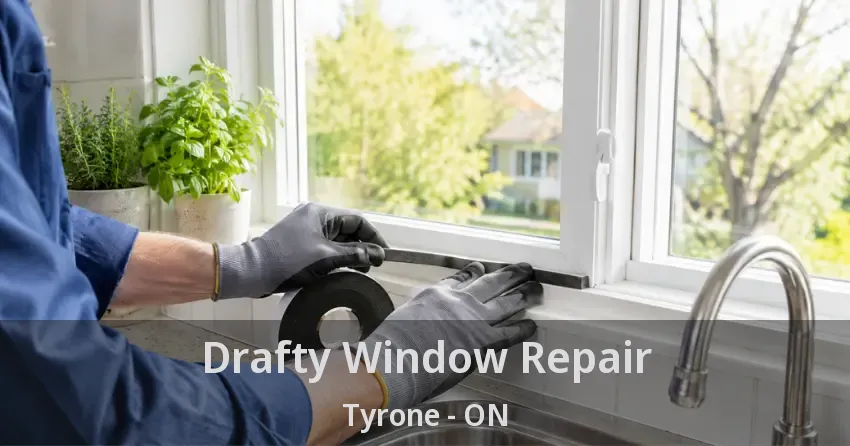 Drafty Window Repair Tyrone - ON