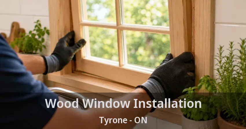 Wood Window Installation Tyrone - ON